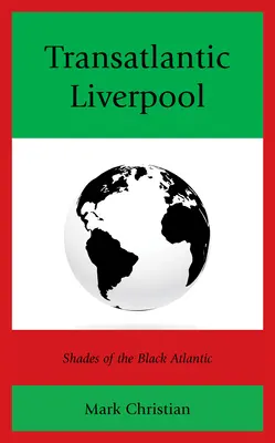 Transatlantic Liverpool: Nuanțe ale Atlanticului negru - Transatlantic Liverpool: Shades of the Black Atlantic