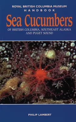 Castraveți de mare din Columbia Britanică, sud-estul Alaskăi și Puget Sound - Sea Cucumbers of British Columbia, Southeast Alaska and Puget Sound
