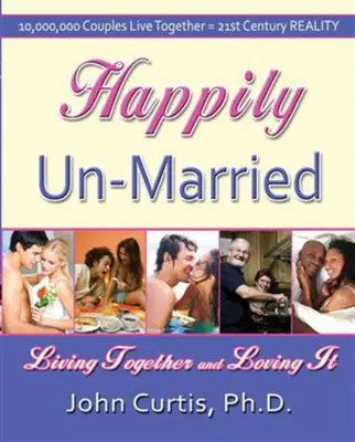 Fericit fără căsătorie: Trăind împreună și iubind asta - Happily Un-Married: Living Together and Loving It