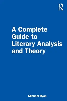 Un ghid complet de analiză și teorie literară - A Complete Guide to Literary Analysis and Theory