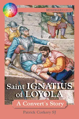 Sfântul Ignațiu de Loyola: A Convert's Story (Povestea unui convertit) - Saint Ignatius of Loyola: A Convert's Story