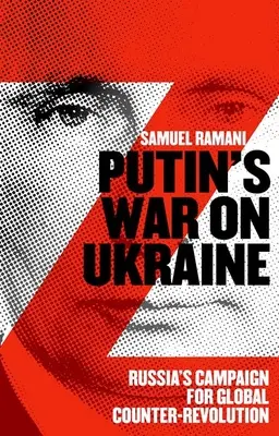 Putins War on Ukraine: Campania Rusiei de contrarevoluție globală - Putins War on Ukraine: Russia's Campaign for Global Counter-Revolution