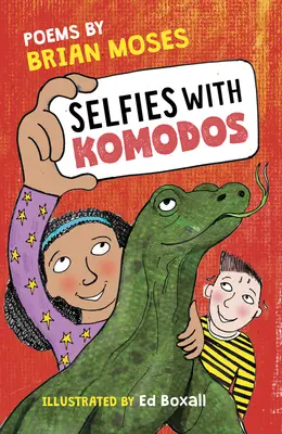 Selfies with Komodos: Poezii de Brian Moses - Selfies with Komodos: Poems by Brian Moses