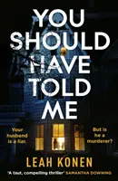 You Should Have Told Me - Noul thriller psihologic captivant care te va cuceri de la prima pagină - You Should Have Told Me - The gripping new psychological thriller that will hook you from the first page
