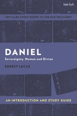 Daniel: O introducere și un ghid de studiu: Suveranitatea, umană și divină - Daniel: An Introduction and Study Guide: Sovereignty, Human and Divine
