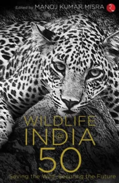 WILDLIFE INDIA@50 - Salvarea naturii sălbatice, asigurarea viitorului - WILDLIFE INDIA@50 - Saving the Wild, Securing the Future