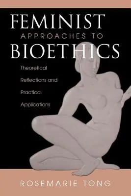 Abordări feministe ale bioeticii - Reflecții teoretice și aplicații practice - Feminist Approaches To Bioethics - Theoretical Reflections And Practical Applications