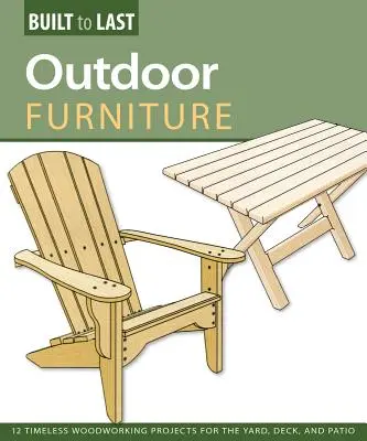 Mobilier de exterior (construit pentru a dura) - 14 proiecte atemporale de prelucrare a lemnului pentru curte, punte și terasă - Outdoor Furniture (Built to Last) - 14 Timeless Woodworking Projects for the Yard, Deck, and Patio