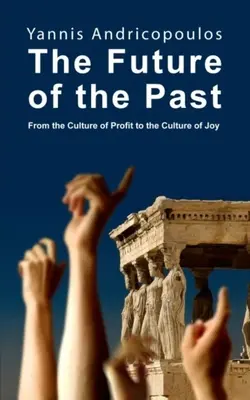 Viitorul trecutului: De la cultura profitului la cultura bucuriei (From the Culture of Profit to the Culture of Joy) - The Future of the Past: From the Culture of Profit to the Culture of Joy