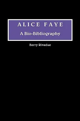 Alice Faye: O bio-bibliografie - Alice Faye: A Bio-Bibliography