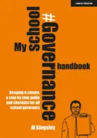 Manualul meu de guvernanță școlară: Păstrarea simplității, un ghid pas cu pas și o listă de verificare pentru toți guvernatorii școlari - My School Governance Handbook: Keeping it simple, a step by step guide and checklist for all school governors