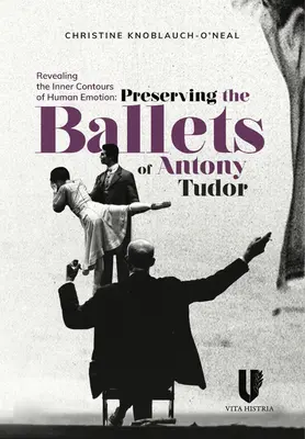 Dezvăluirea contururilor interioare ale emoției umane: Păstrarea baleturilor lui Anthony Tudor - Revealing the Inner Contours of Human Emotion: Preserving the Ballets of Anthony Tudor