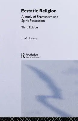 Religia extatică: Un studiu al șamanismului și al posesiunii spiritelor - Ecstatic Religion: A Study of Shamanism and Spirit Possession