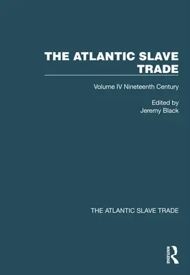Comerțul Atlantic cu sclavi: Volumul IV Secolul al XIX-lea - The Atlantic Slave Trade: Volume IV Nineteenth Century