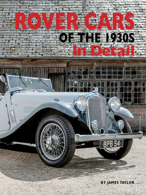 Mașinile Rover din anii 1930 în detaliu - Rover Cars of the 1930s in Detail