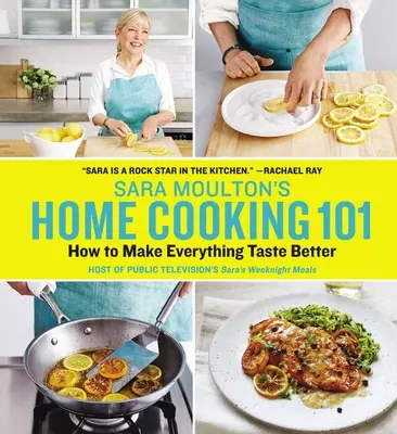 Sara Moulton's Home Cooking 101: Cum să faci totul să aibă un gust mai bun - Sara Moulton's Home Cooking 101: How to Make Everything Taste Better