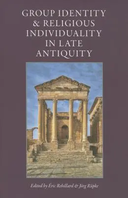 Identitatea de grup și individualitatea religioasă în Antichitatea târzie - Group Identity & Religious Individuality in Late Antiquity