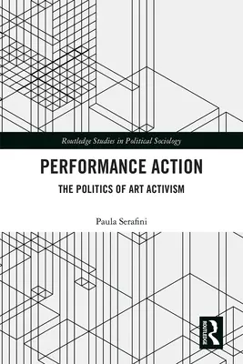 Performance Action: Politica activismului artistic: The Politics of Art Activism - Performance Action: The Politics of Art Activism