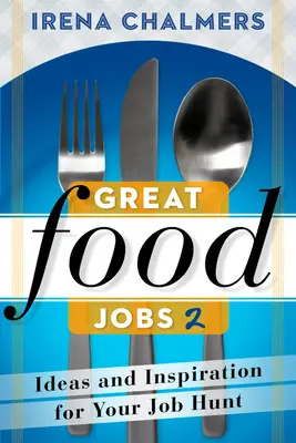 Great Food Jobs 2: Idei și inspirație pentru căutarea unui loc de muncă - Great Food Jobs 2: Ideas and Inspiration for Your Job Hunt