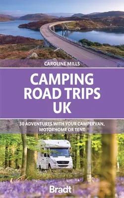 Camping Road Trips: MAREA BRITANIE: 30 de aventuri cu Campervan-ul, Motorhome-ul sau Cortul dvs. - Camping Road Trips: UK: 30 Adventures with Your Campervan, Motorhome or Tent