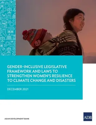 Cadru legislativ favorabil incluziunii de gen și legi pentru consolidarea rezilienței femeilor la schimbările climatice și dezastre - Gender-Inclusive Legislative Framework and Laws to Strengthen Women's Resilience to Climate Change and Disasters