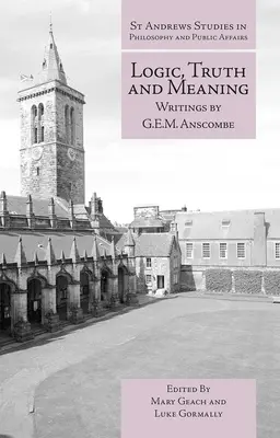 Logică, adevăr și sens: Scrierile lui G.E.M. Anscombe - Logic, Truth and Meaning: Writings of G.E.M. Anscombe