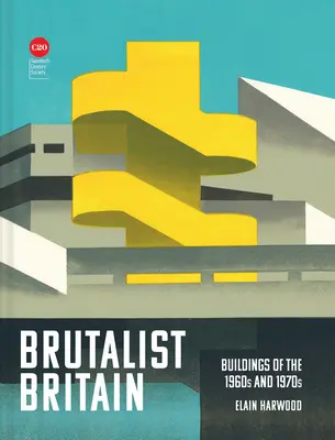 Brutalist Britain: Clădiri din anii 1960 și 1970 - Brutalist Britain: Buildings of the 1960s and 1970s