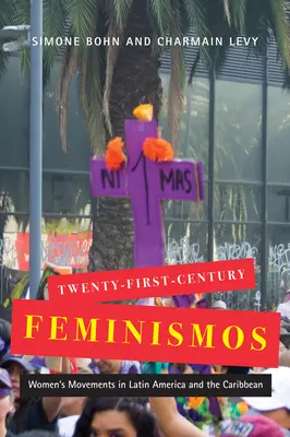 Feminismele secolului XXI: Women's Movements in Latin America and the Caribbean Volume 4 - Twenty-First-Century Feminismos: Women's Movements in Latin America and the Caribbean Volume 4