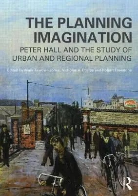 Imaginația planificării: Peter Hall și studiul planificării urbane și regionale - The Planning Imagination: Peter Hall and the Study of Urban and Regional Planning
