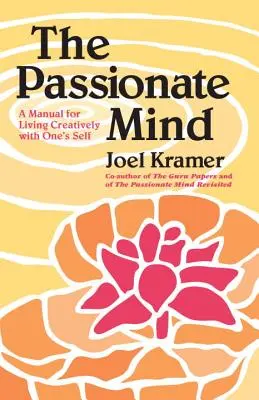 Mintea pasionată: A Manual for Living Creatively with One's Self (Manual pentru a trăi creativ cu propria persoană) - The Passionate Mind: A Manual for Living Creatively with One's Self