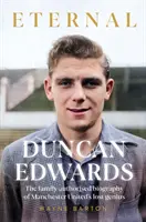 Duncan Edwards: Eternal - Un portret intim al geniului pierdut al lui Manchester United - Duncan Edwards: Eternal - An intimate portrait of Manchester United's lost genius