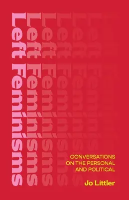 Feminisme de stânga - Conversații despre personal și politic - Left Feminisms - Conversations on the Personal and Political