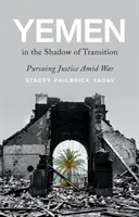 Yemen în umbra tranziției - În căutarea justiției în mijlocul războiului - Yemen in the Shadow of Transition - Pursuing Justice Amid War