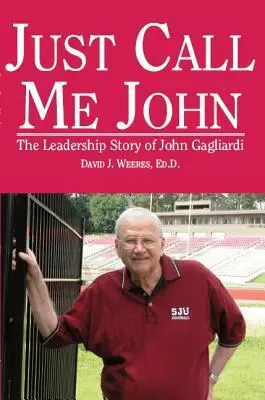 Spune-mi doar John: Povestea de leadership a lui John Gagliardi - Just Call Me John: The Leadership Story of John Gagliardi