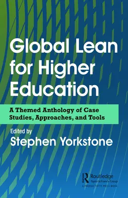 Global Lean pentru învățământul superior: O antologie tematică de studii de caz, abordări și instrumente - Global Lean for Higher Education: A Themed Anthology of Case Studies, Approaches, and Tools