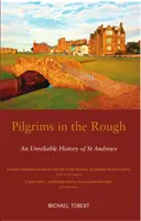 Pilgrims in the Rough - O istorie nesigură a orașului St Andrews - Pilgrims in the Rough - An Unreliable History of St Andrews