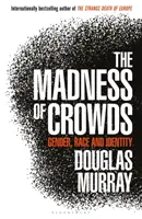 Nebunia mulțimilor - Gen, rasă și identitate; THE SUNDAY TIMES BESTSELLER - Madness of Crowds - Gender, Race and Identity; THE SUNDAY TIMES BESTSELLER