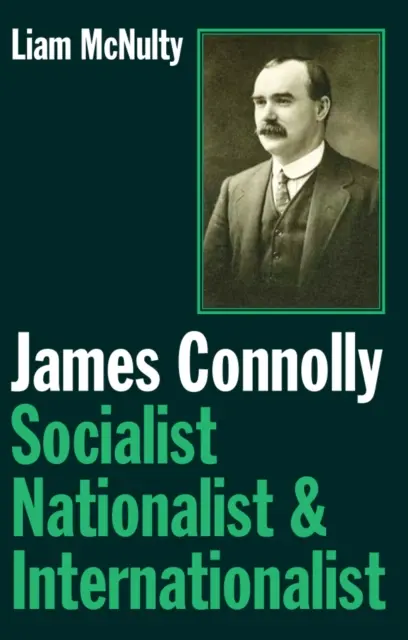 James Connolly - socialist, naționalist și internaționalist - James Connolly - Socialist, Nationalist and Internationalist
