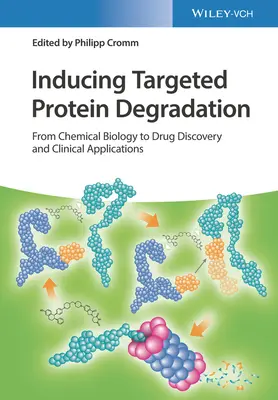 Inducerea degradării proteinelor țintite: De la biologia chimică la descoperirea de medicamente și aplicații clinice - Inducing Targeted Protein Degradation: From Chemical Biology to Drug Discovery and Clinical Applications