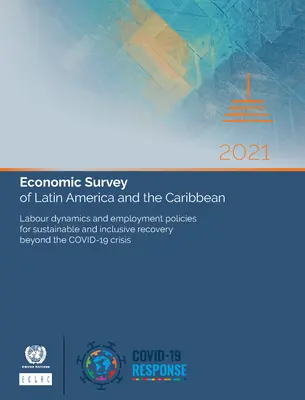 Studiul economic al Americii Latine și al Caraibelor 2021: Principalii factori de condiționare a politicilor fiscale și monetare în era post-Covid-19 - Economic Survey of Latin America and the Caribbean 2021: Main Conditioning Factors of Fiscal and Monetary Policies in the Post-Covid-19 Era