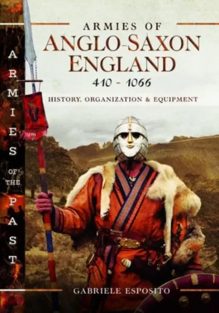 Armatele Angliei anglo-saxone 410-1066: istorie, organizare și echipament - Armies of Anglo-Saxon England 410-1066: History, Organization and Equipment