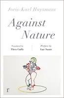 Împotriva naturii (ediții riverrun) - o nouă traducere a clasicului cult care se citește compulsiv - Against Nature (riverrun editions) - a new translation of the compulsively readable cult classic