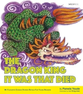Regele dragon a fost cel care a murit: Seria Poveștile mele chinezești preferate - The Dragon King It Was That Died: My Favourite Chinese Stories Series