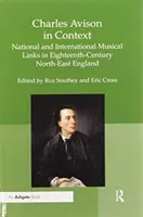 Charles Avison în context: Legături muzicale naționale și internaționale în nord-estul Angliei secolului al XVIII-lea - Charles Avison in Context: National and International Musical Links in Eighteenth-Century North-East England