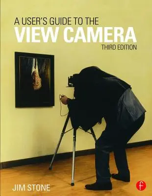 Un ghid al utilizatorului pentru camera de vedere: Ediția a treia - A User's Guide to the View Camera: Third Edition