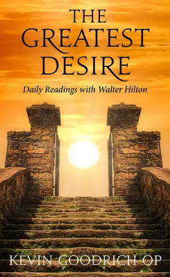 Cea mai mare dorință: Lecturi zilnice cu Walter Hilton - The Greatest Desire: Daily Readings with Walter Hilton