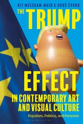 Efectul Trump în arta contemporană și cultura vizuală: Populism, politică și paranoia - The Trump Effect in Contemporary Art and Visual Culture: Populism, Politics, and Paranoia