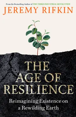 Epoca rezilienței - Reimaginarea existenței pe un Pământ care se reface - Age of Resilience - Reimagining Existence on a Rewilding Earth