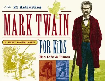 Mark Twain pentru copii, 7: Viața și epoca sa, 21 de activități - Mark Twain for Kids, 7: His Life & Times, 21 Activities
