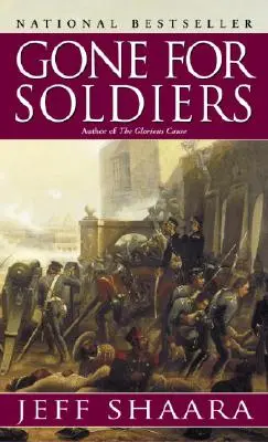 Gone for Soldiers: Un roman al războiului mexican - Gone for Soldiers: A Novel of the Mexican War